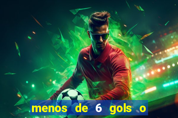 menos de 6 gols o que significa